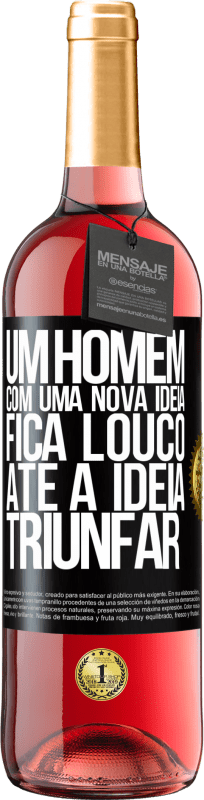 29,95 € Envio grátis | Vinho rosé Edição ROSÉ Um homem com uma nova ideia fica louco até a idéia triunfar Etiqueta Preta. Etiqueta personalizável Vinho jovem Colheita 2025 Tempranillo
