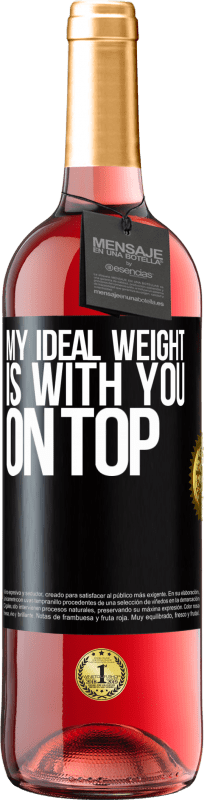 29,95 € | Rosé Wine ROSÉ Edition My ideal weight is with you on top Black Label. Customizable label Young wine Harvest 2023 Tempranillo