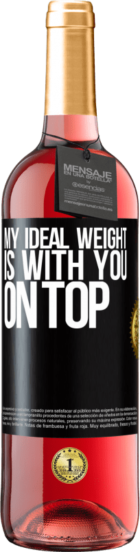 29,95 € | Rosé Wine ROSÉ Edition My ideal weight is with you on top Black Label. Customizable label Young wine Harvest 2024 Tempranillo