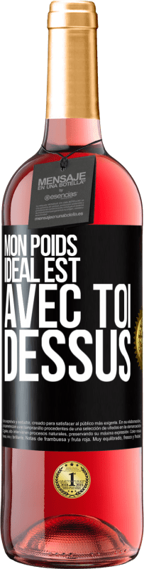 29,95 € | Vin rosé Édition ROSÉ Mon poids idéal est avec toi dessus Étiquette Noire. Étiquette personnalisable Vin jeune Récolte 2024 Tempranillo