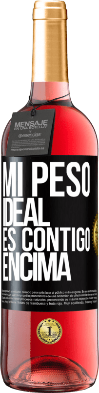 29,95 € | Vino Rosado Edición ROSÉ Mi peso ideal es contigo encima Etiqueta Negra. Etiqueta personalizable Vino joven Cosecha 2023 Tempranillo