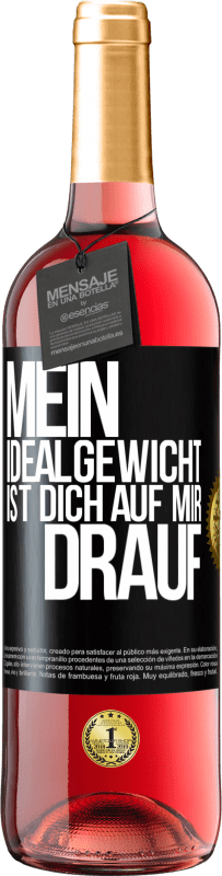 29,95 € | Roséwein ROSÉ Ausgabe Mein Idealgewicht ist dich auf mir drauf Schwarzes Etikett. Anpassbares Etikett Junger Wein Ernte 2024 Tempranillo