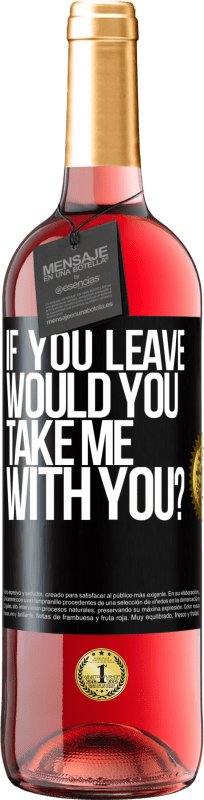 24,95 € Free Shipping | Rosé Wine ROSÉ Edition if you leave, would you take me with you? Black Label. Customizable label Young wine Harvest 2021 Tempranillo