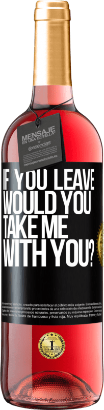 29,95 € | Rosé Wine ROSÉ Edition if you leave, would you take me with you? Black Label. Customizable label Young wine Harvest 2024 Tempranillo