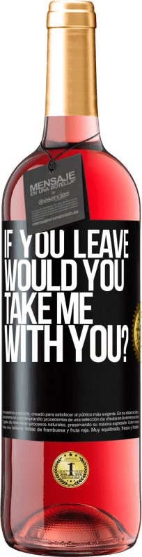 29,95 € Free Shipping | Rosé Wine ROSÉ Edition if you leave, would you take me with you? Black Label. Customizable label Young wine Harvest 2025 Tempranillo