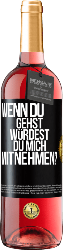 29,95 € Kostenloser Versand | Roséwein ROSÉ Ausgabe Wenn du gehst, würdest du mich mitnehmen? Schwarzes Etikett. Anpassbares Etikett Junger Wein Ernte 2025 Tempranillo