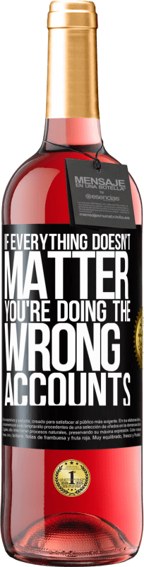 29,95 € Free Shipping | Rosé Wine ROSÉ Edition If everything doesn't matter, you're doing the wrong accounts Black Label. Customizable label Young wine Harvest 2021 Tempranillo