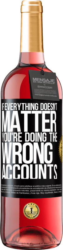 29,95 € Free Shipping | Rosé Wine ROSÉ Edition If everything doesn't matter, you're doing the wrong accounts Black Label. Customizable label Young wine Harvest 2025 Tempranillo