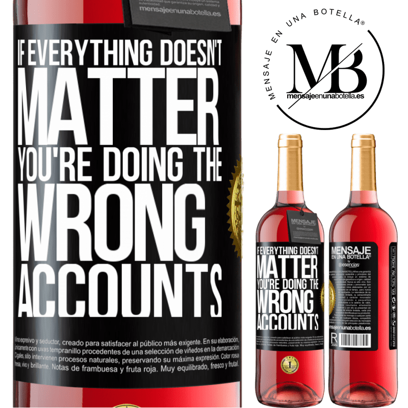 24,95 € Free Shipping | Rosé Wine ROSÉ Edition If everything doesn't matter, you're doing the wrong accounts Black Label. Customizable label Young wine Harvest 2021 Tempranillo