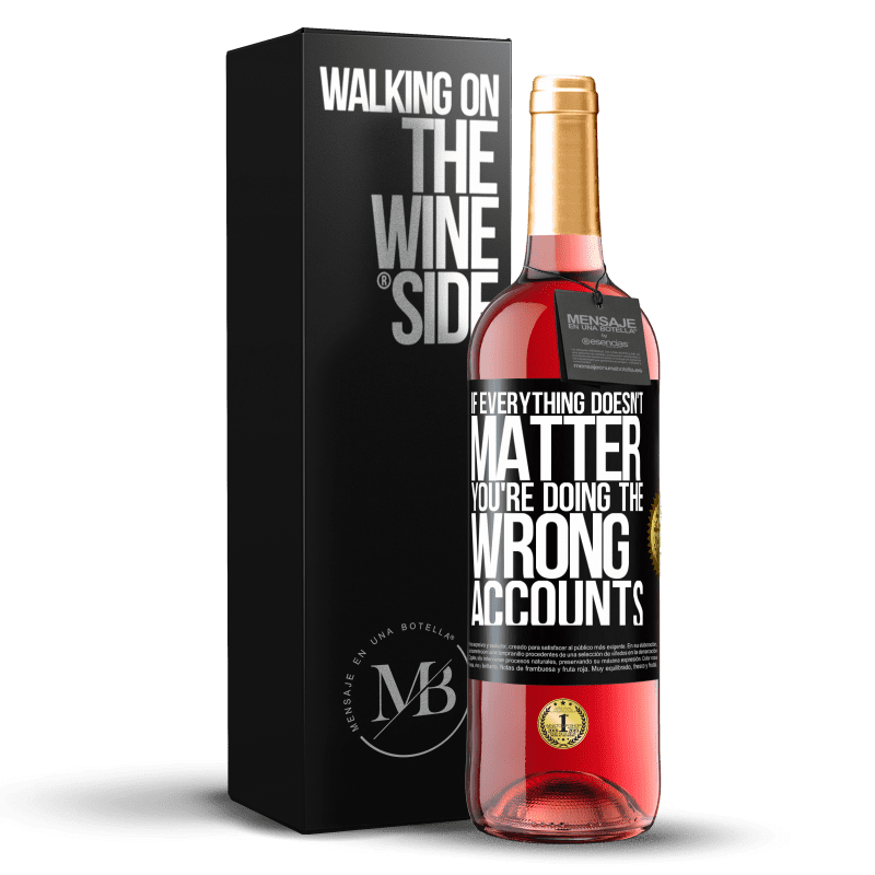 29,95 € Free Shipping | Rosé Wine ROSÉ Edition If everything doesn't matter, you're doing the wrong accounts Black Label. Customizable label Young wine Harvest 2023 Tempranillo