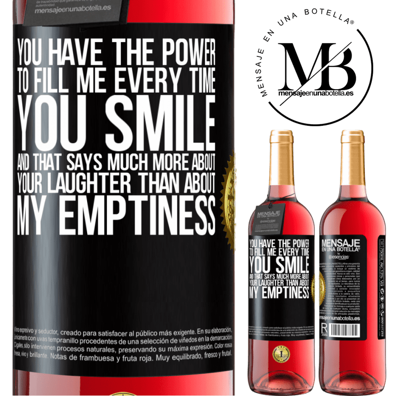29,95 € Free Shipping | Rosé Wine ROSÉ Edition You have the power to fill me every time you smile, and that says much more about your laughter than about my emptiness Black Label. Customizable label Young wine Harvest 2022 Tempranillo