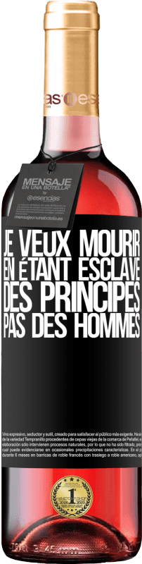 29,95 € | Vin rosé Édition ROSÉ Je veux mourir en étant esclave des principes, pas des hommes Étiquette Noire. Étiquette personnalisable Vin jeune Récolte 2024 Tempranillo