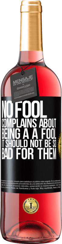 29,95 € | Rosé Wine ROSÉ Edition No fool complains about being a a fool. It should not be so bad for them Black Label. Customizable label Young wine Harvest 2024 Tempranillo