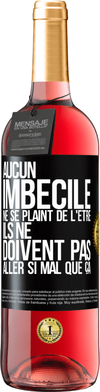 29,95 € | Vin rosé Édition ROSÉ Aucun imbécile ne se plaint de l'être. Ils ne doivent pas aller si mal que ça Étiquette Noire. Étiquette personnalisable Vin jeune Récolte 2024 Tempranillo