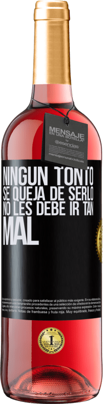29,95 € | Vino Rosado Edición ROSÉ Ningún tonto se queja de serlo. No les debe ir tan mal Etiqueta Negra. Etiqueta personalizable Vino joven Cosecha 2025 Tempranillo