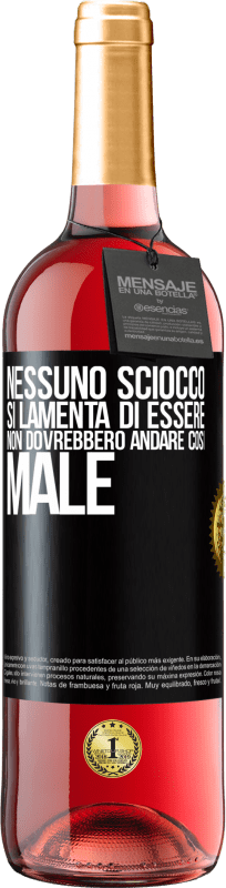 29,95 € | Vino rosato Edizione ROSÉ Nessuno sciocco si lamenta di essere. Non dovrebbero andare così male Etichetta Nera. Etichetta personalizzabile Vino giovane Raccogliere 2024 Tempranillo