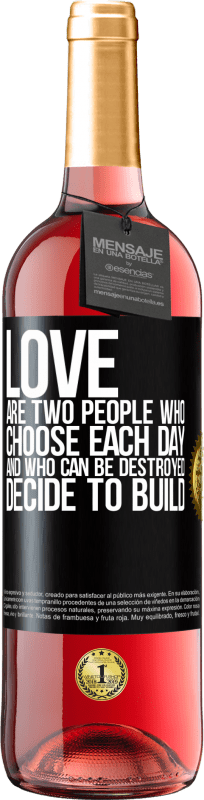 29,95 € | Rosé Wine ROSÉ Edition Love are two people who choose each day, and who can be destroyed, decide to build Black Label. Customizable label Young wine Harvest 2024 Tempranillo