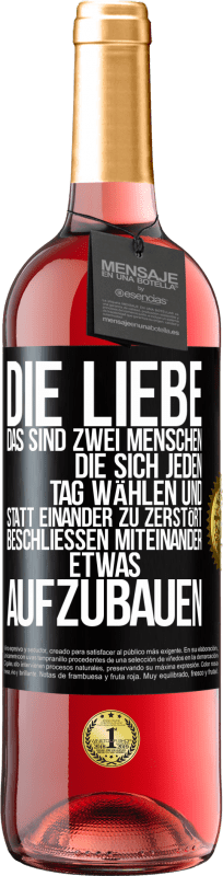 29,95 € | Roséwein ROSÉ Ausgabe Die Liebe, das sind zwei Menschen, die sich jeden Tag wählen und statt einander zu zerstört, beschließen miteinander etwas auf Schwarzes Etikett. Anpassbares Etikett Junger Wein Ernte 2024 Tempranillo