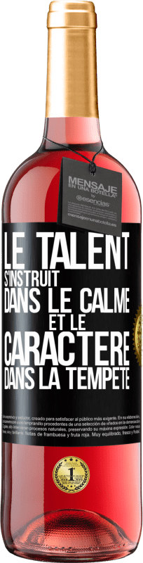 «Le talent s'instruit dans le calme et le caractère dans la tempête» Édition ROSÉ