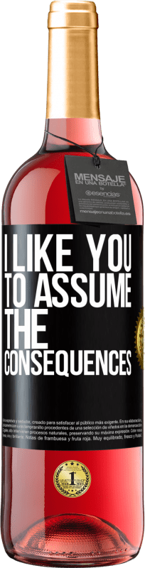 «I like you to assume the consequences» ROSÉ Edition