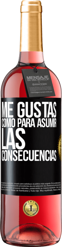 29,95 € | Vino Rosado Edición ROSÉ Me gustas como para asumir las consecuencias Etiqueta Negra. Etiqueta personalizable Vino joven Cosecha 2024 Tempranillo