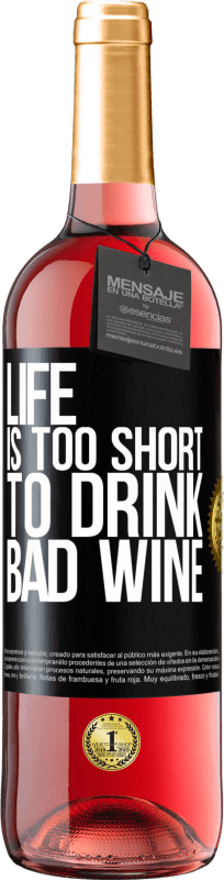 «Life is too short to drink bad wine» ROSÉ Edition