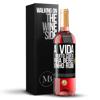 «A vida é muito curta para beber vinho ruim» Edição ROSÉ