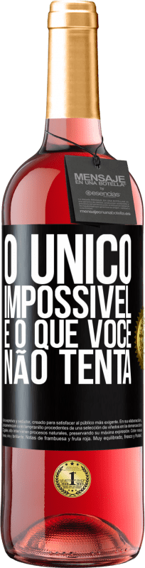 «O único impossível é o que você não tenta» Edição ROSÉ