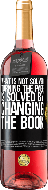 «What is not solved turning the page, is solved by changing the book» ROSÉ Edition