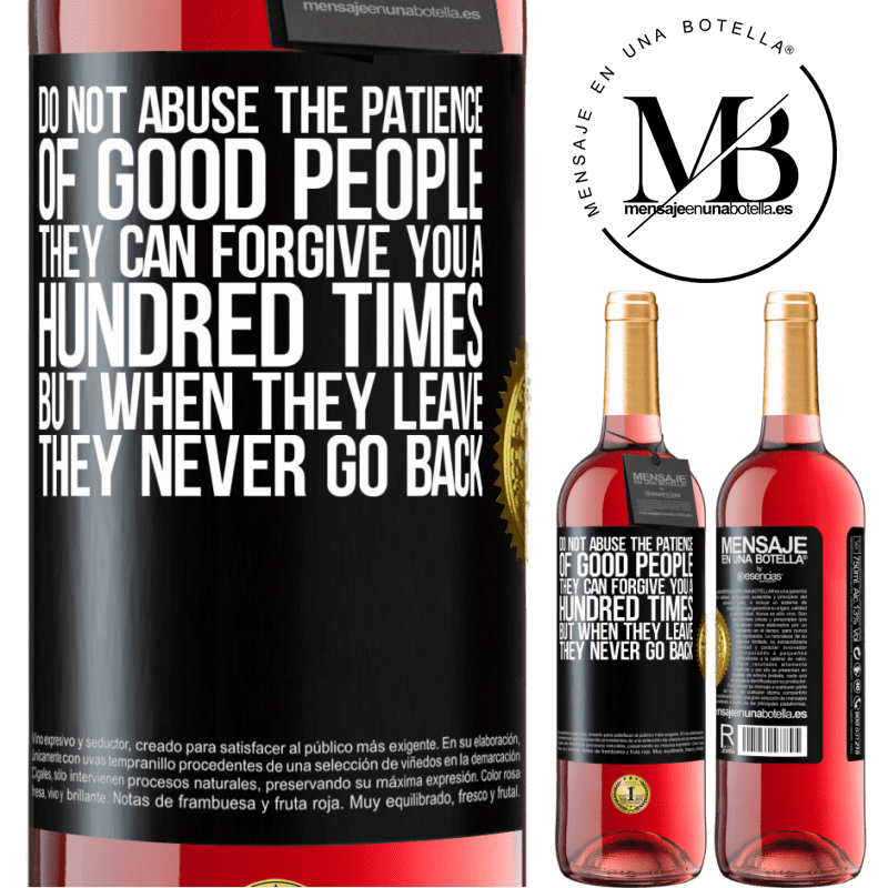 29,95 € Free Shipping | Rosé Wine ROSÉ Edition Do not abuse the patience of good people. They can forgive you a hundred times, but when they leave, they never go back Black Label. Customizable label Young wine Harvest 2022 Tempranillo