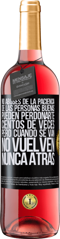 29,95 € | Vino Rosado Edición ROSÉ No abuses de la paciencia de las personas buenas. Pueden perdonarte cientos de veces, pero cuando se van, no vuelven nunca Etiqueta Negra. Etiqueta personalizable Vino joven Cosecha 2024 Tempranillo