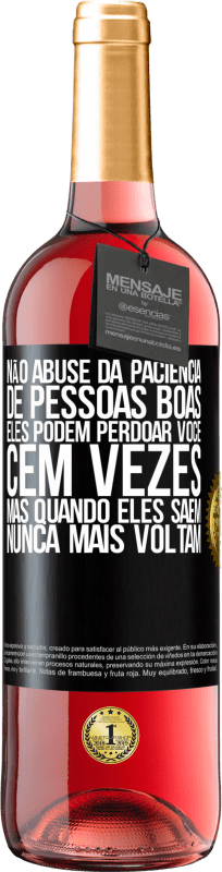 29,95 € | Vinho rosé Edição ROSÉ Não abuse da paciência de pessoas boas. Eles podem perdoar você cem vezes, mas quando eles saem, nunca mais voltam Etiqueta Preta. Etiqueta personalizável Vinho jovem Colheita 2024 Tempranillo