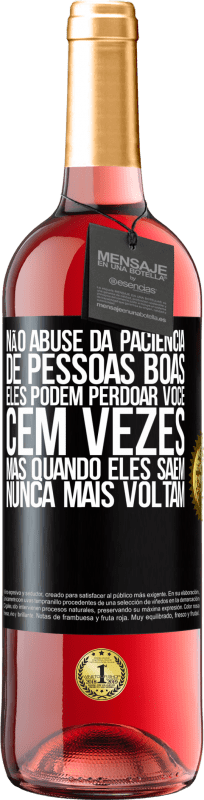 29,95 € | Vinho rosé Edição ROSÉ Não abuse da paciência de pessoas boas. Eles podem perdoar você cem vezes, mas quando eles saem, nunca mais voltam Etiqueta Preta. Etiqueta personalizável Vinho jovem Colheita 2025 Tempranillo