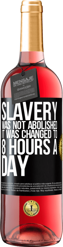 29,95 € | Rosé Wine ROSÉ Edition Slavery was not abolished, it was changed to 8 hours a day Black Label. Customizable label Young wine Harvest 2023 Tempranillo