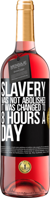 29,95 € Free Shipping | Rosé Wine ROSÉ Edition Slavery was not abolished, it was changed to 8 hours a day Black Label. Customizable label Young wine Harvest 2025 Tempranillo