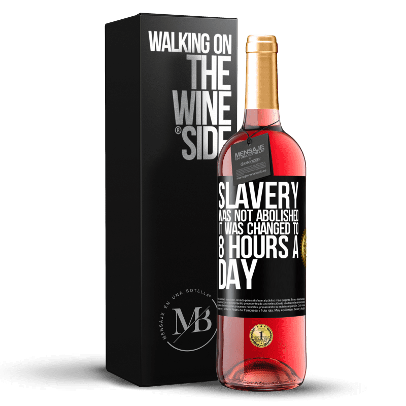 29,95 € Free Shipping | Rosé Wine ROSÉ Edition Slavery was not abolished, it was changed to 8 hours a day Black Label. Customizable label Young wine Harvest 2023 Tempranillo
