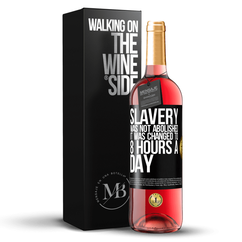 29,95 € Free Shipping | Rosé Wine ROSÉ Edition Slavery was not abolished, it was changed to 8 hours a day Black Label. Customizable label Young wine Harvest 2025 Tempranillo