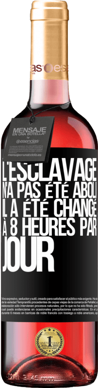 29,95 € | Vin rosé Édition ROSÉ L'esclavage n'a pas été aboli, il a été changé à 8 heures par jour Étiquette Noire. Étiquette personnalisable Vin jeune Récolte 2024 Tempranillo