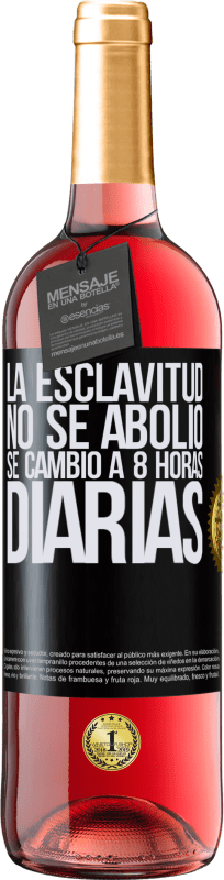 29,95 € | Vino Rosado Edición ROSÉ La esclavitud no se abolió, se cambió a 8 horas diarias Etiqueta Negra. Etiqueta personalizable Vino joven Cosecha 2023 Tempranillo