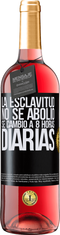 29,95 € | Vino Rosado Edición ROSÉ La esclavitud no se abolió, se cambió a 8 horas diarias Etiqueta Negra. Etiqueta personalizable Vino joven Cosecha 2024 Tempranillo