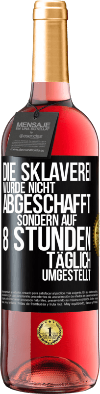 «Die Sklaverei wurde nicht abgeschafft, sondern auf 8 Stunden täglich umgestellt» ROSÉ Ausgabe