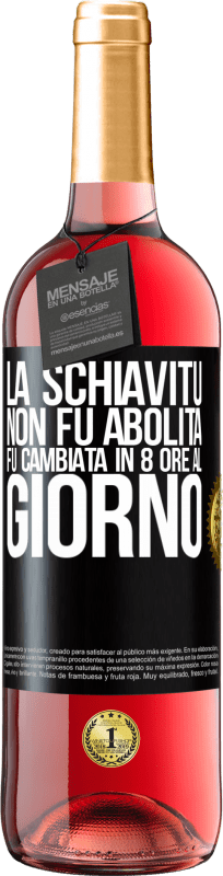 29,95 € | Vino rosato Edizione ROSÉ La schiavitù non fu abolita, fu cambiata in 8 ore al giorno Etichetta Nera. Etichetta personalizzabile Vino giovane Raccogliere 2024 Tempranillo