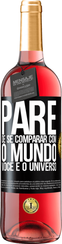 «Pare de se comparar com o mundo, você é o universo» Edição ROSÉ