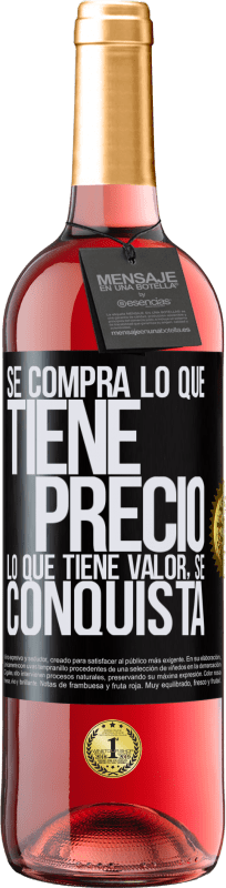 «Se compra lo que tiene precio. Lo que tiene valor, se conquista» Edición ROSÉ