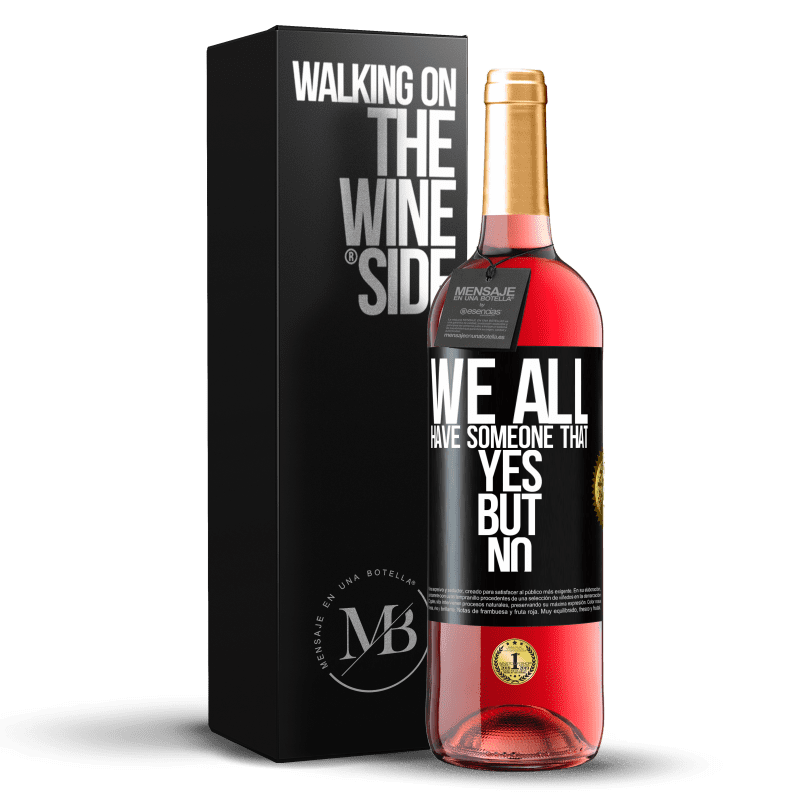 29,95 € Free Shipping | Rosé Wine ROSÉ Edition We all have someone yes but no Black Label. Customizable label Young wine Harvest 2023 Tempranillo