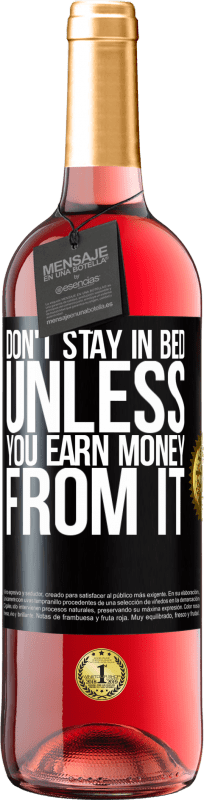 «Don't stay in bed unless you earn money from it» ROSÉ Edition