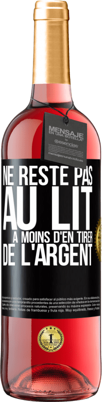 29,95 € | Vin rosé Édition ROSÉ Ne reste pas au lit à moins d'en tirer de l'argent Étiquette Noire. Étiquette personnalisable Vin jeune Récolte 2024 Tempranillo