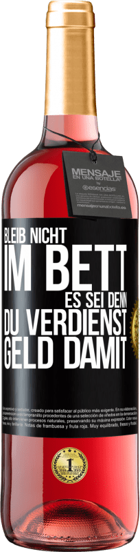 29,95 € Kostenloser Versand | Roséwein ROSÉ Ausgabe Bleib nicht im Bett, es sei denn, du verdienst Geld damit Schwarzes Etikett. Anpassbares Etikett Junger Wein Ernte 2024 Tempranillo