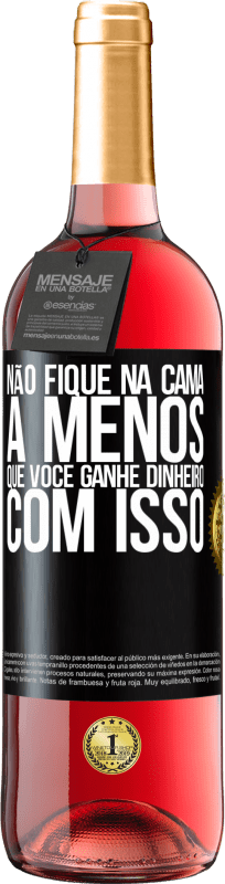 29,95 € | Vinho rosé Edição ROSÉ Não fique na cama a menos que você ganhe dinheiro com isso Etiqueta Preta. Etiqueta personalizável Vinho jovem Colheita 2024 Tempranillo