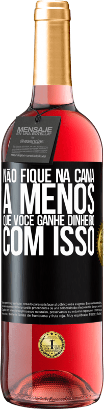 29,95 € Envio grátis | Vinho rosé Edição ROSÉ Não fique na cama a menos que você ganhe dinheiro com isso Etiqueta Preta. Etiqueta personalizável Vinho jovem Colheita 2025 Tempranillo